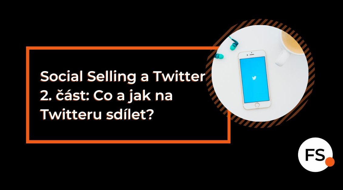 FUTURE SALES | Social Selling a Twitter 2. část: Co a jak na Twitteru sdílet?