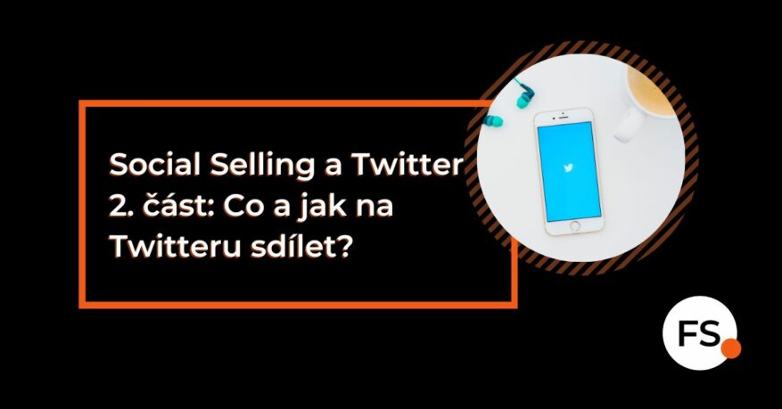 FUTURE SALES | Social Selling a Twitter 2. část: Co a jak na Twitteru sdílet?