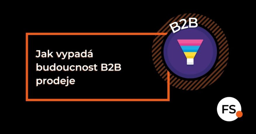 FUTURE SALES | Jak vypadá budoucnost B2B prodeje