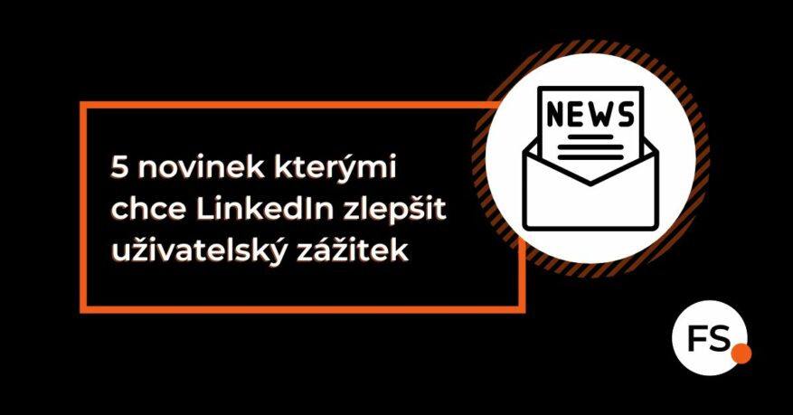 FUTURE SALES | 5 novinek, kterými chce LinkedIn zlepšit uživatelský zážitek