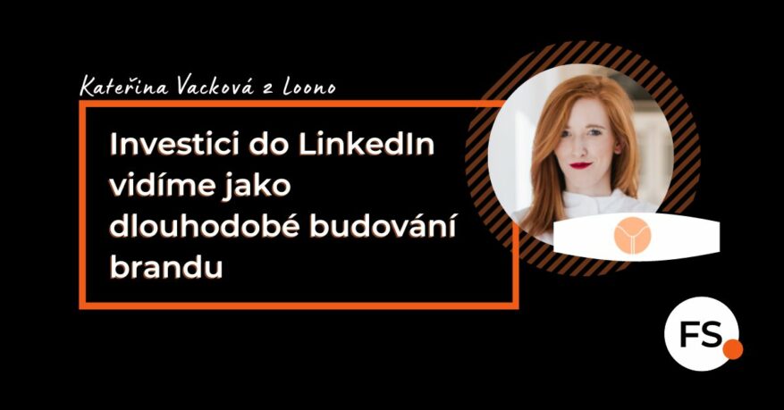 FUTURE SALES | Kateřina Vacková - Loono - Investici do LinkedIn vidíme jako dlouhodobé budování brandu