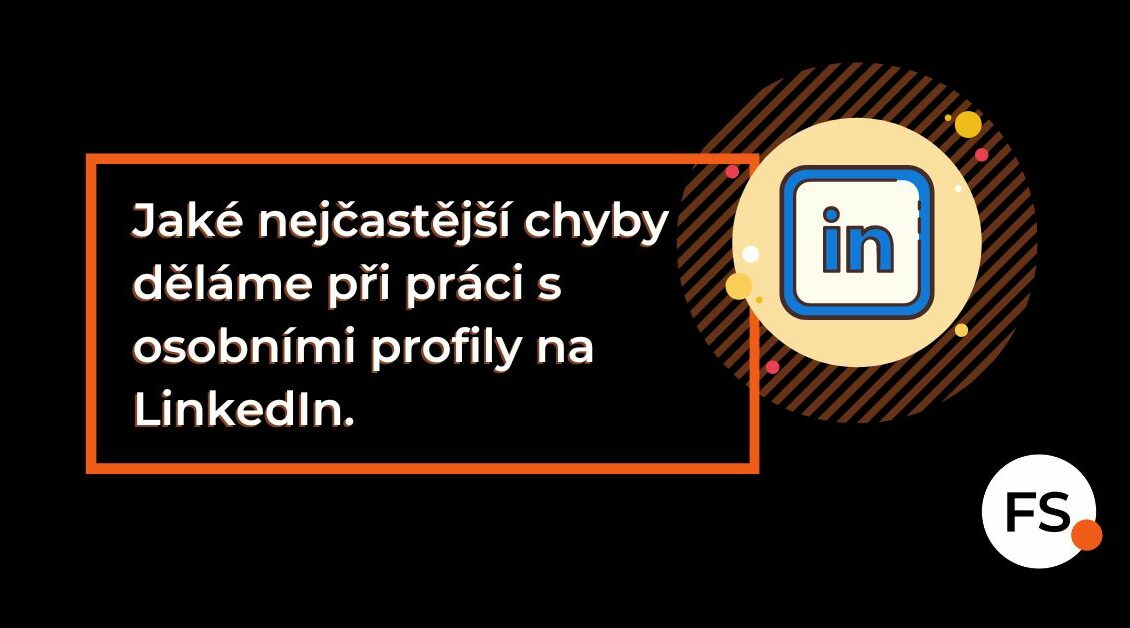 FUTURE SALES | Jaké nejčastější chyby děláme při práci s osobními profily na LinkedIn