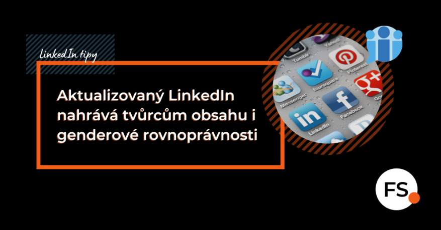 FUTURE SALES | Aktualizovaný LinkedIn nahrává tvůrcům obsahu i genderové rovnoprávnosti